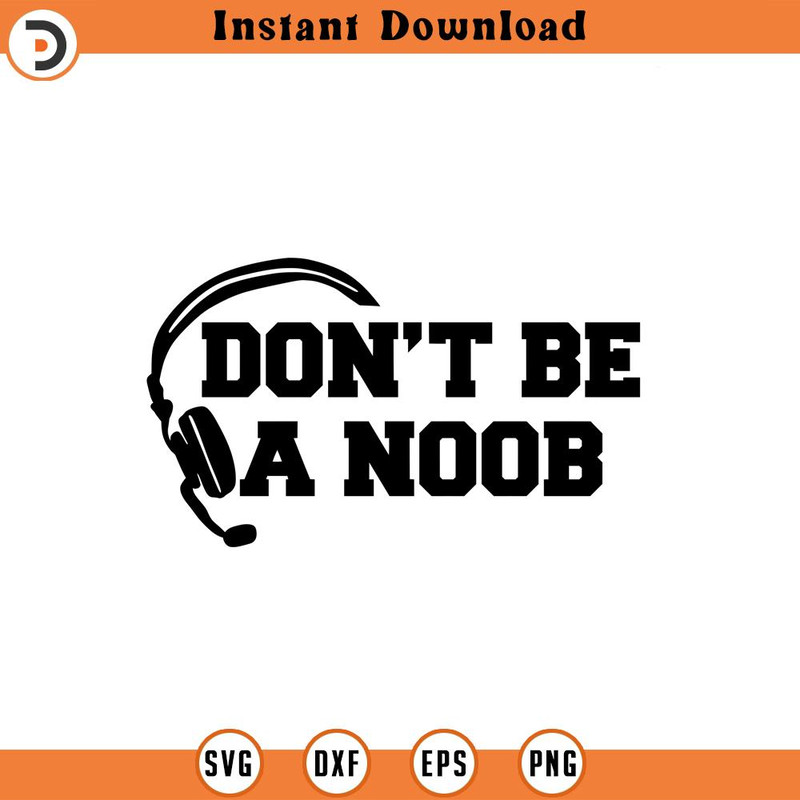 SVG1730-Don't Be A Noob SVG, Gamer svg, Video Games svg, Boys shirt svg, Game Controller Svg, Play station svg, Gamer Shirt, Cricut Cut File.jpg