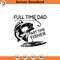 SVG1758-Full Time Dad, Part Time Fisher SVG, Father's Day SVG, Dad Shirt svg, Gift for Dad svg, Dad SVG, Daddy svg, Father svg, Cut File Cricut.jpg