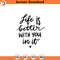 SVG1816-Life Is Better With You In It SVG, Self Love SVG, Self Care, Positive quotes, Motivational quotes, Boss Babe Svg, Cut File Cricut,Silhouette.jpg
