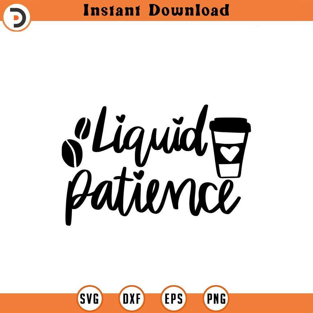 SVG1818-Liquid Patience SVG, Coffee SVG, Coffee Lover SVG, Coffee Mug Svg, Coffee Cup svg, Mom life svg, Coffee Obsessed svg, Cut File for Cricut.jpg