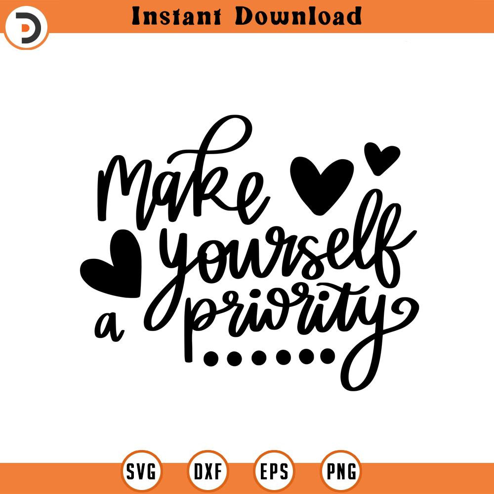 SVG1901-Self Love SVG, Make Yourself A Priority SVG, Self Care, Positive quotes, Motivational quotes, Boss Babe Svg, Cut File Cricut, Silhouette.jpg