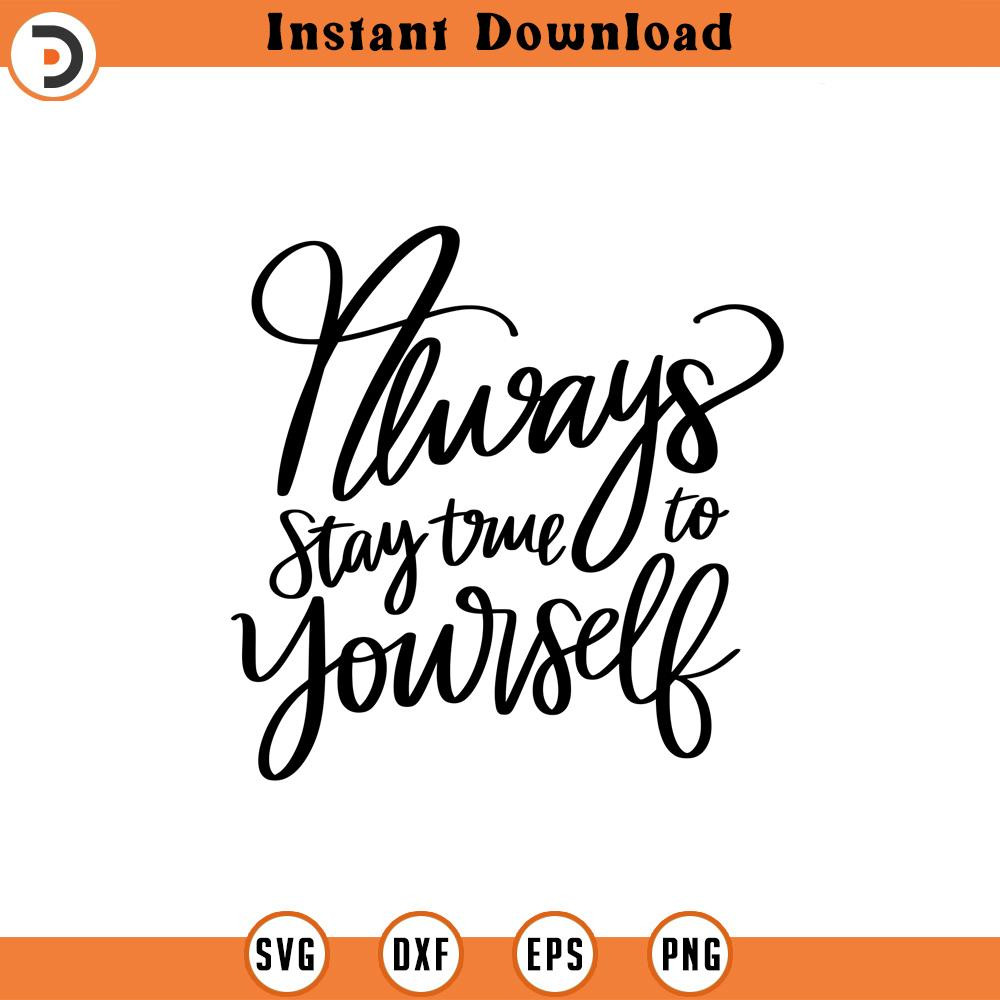 SVG1919-Stay True To Yourself SVG, Happiness SVG, Self Love , Self Care, Positive Quote, Inspirational Quote, Hand-lettered Svg, Cricut Cut File.jpg