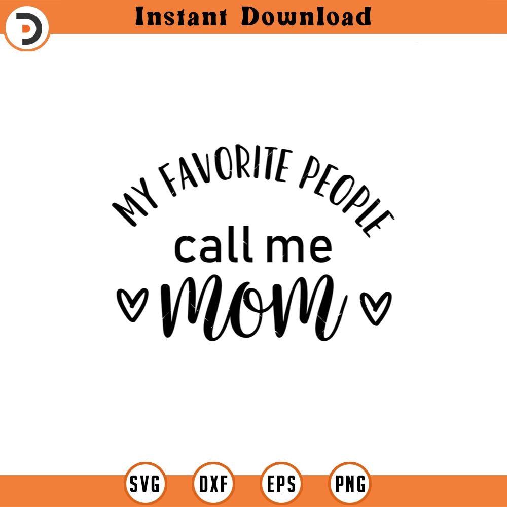 SVG4947-My Favorite People Call Me Mom Svg, Mom Life SVG, Mom SVG, Mother SVG, Png, Eps, Dxf, Cricut, Cut Files, Silhouette Files, Download, Print.jpg