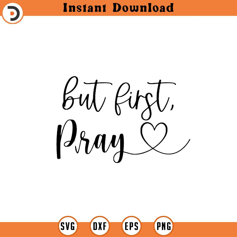 SVG693-But First Pray Svg, Christian SVG, Scripture Svg, Faith Svg, Bible Verse Svg, Religious SVG, Jesus Svg, God Svg, Faith svg.jpg