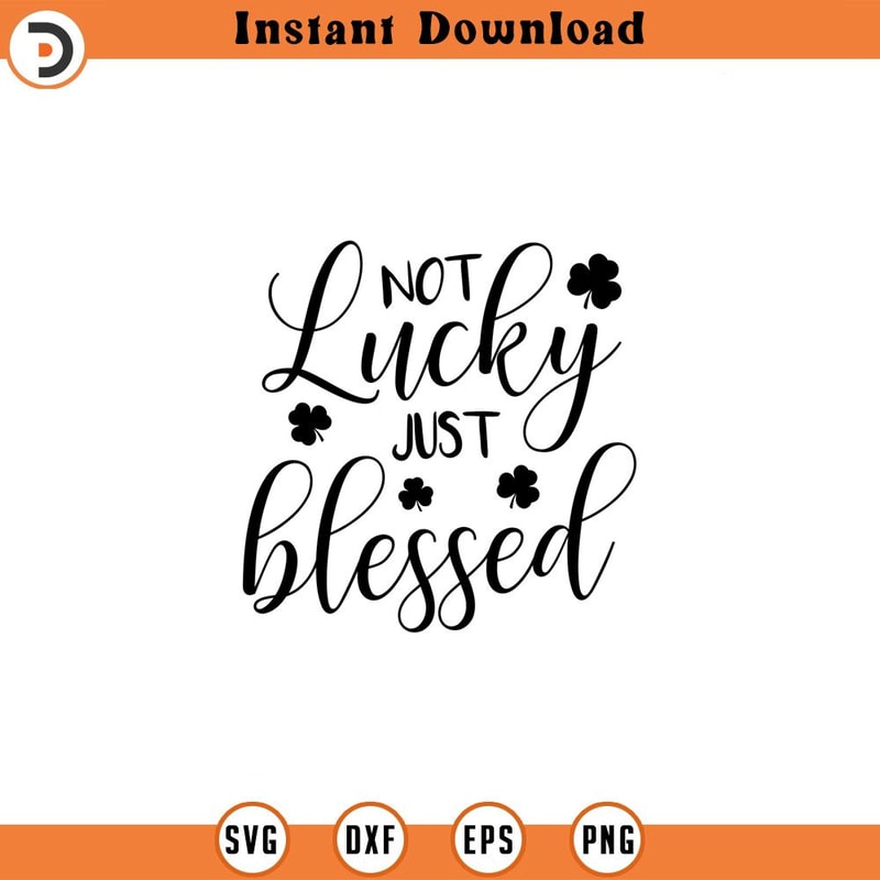 SVG938-Not Lucky Just Blessed SVG, St Patrick's Day svg, Lucky svg, Clover SVG, St Patty's day svg, Shamrock svg, st patricks svg, Blessed png.jpg