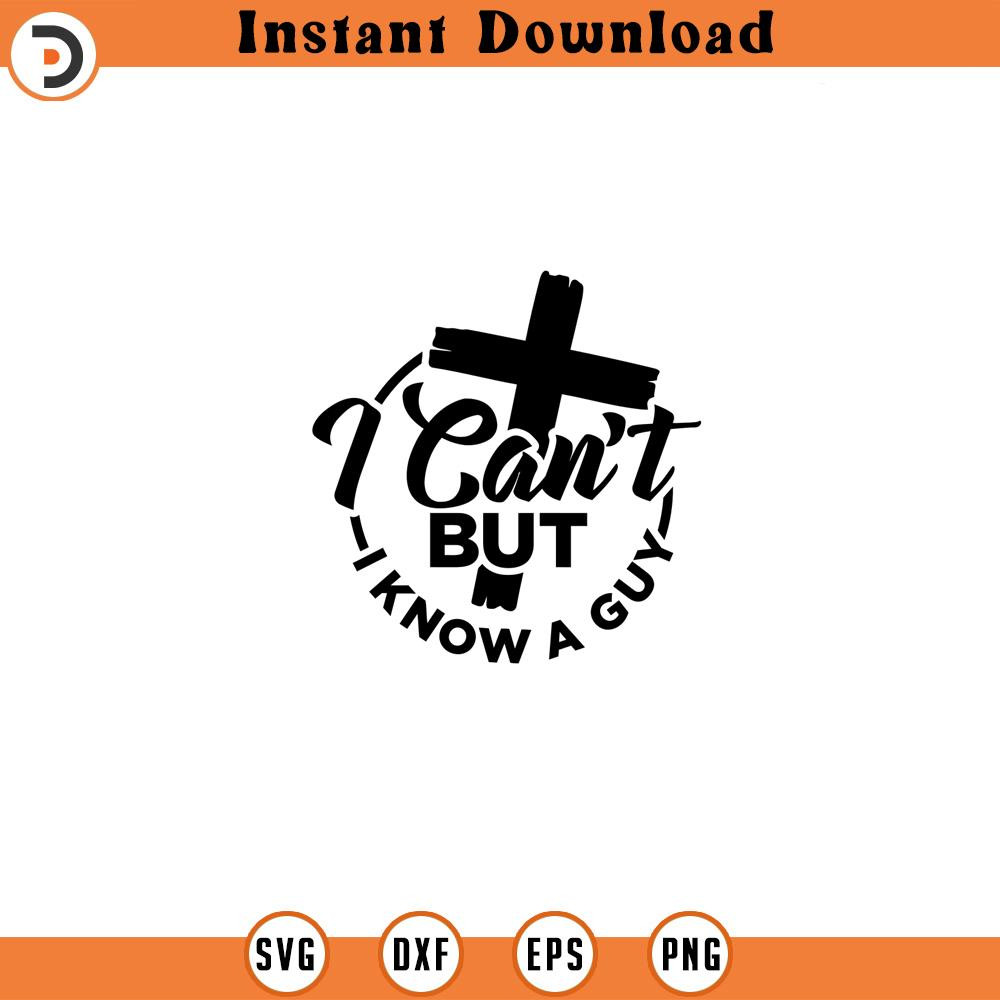 SVG16052498-I Can t But I Know A Guy Jesus Cross, Silhouette SVG Download.jpg