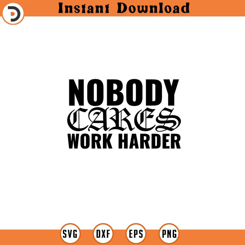 SVG160524164-Nobody Cares Work Harder SVG Fitness Inspiration S, Silhouette SVG Download.jpg