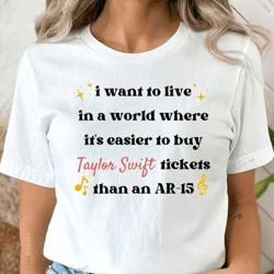 i want to live in a world where it's easier to buy taylor , swift tickets than an ar 15, swiftie merch, protect our kids