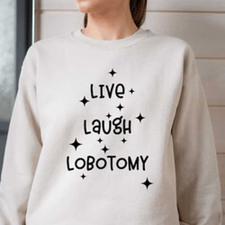 live laugh lobotomy sweatshirt, live love laugh parody sweater, mental health sweater, funny anxiety shirt, parody shirt