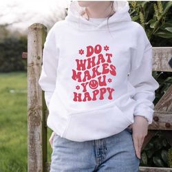 do what makes you happy hoodie, custom words on back hoodie, positive hoodie, inspirational hoodie, aesthetic hoodie, pr