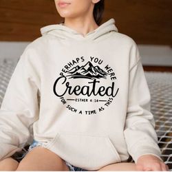 christian hoodie, perhaps you were created hoodie, esther 4:14 hoodie, chosen hoodie, faith hoodie, christian apparel, c