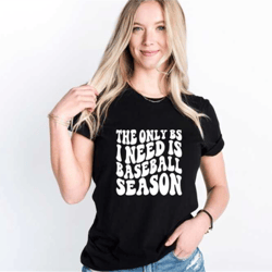 baseball season shirt, funny baseball tee, the only bs i need is baseball season,baseball coach gift, baseball mom gift,