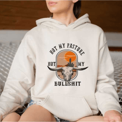 not my pasture not my bullshit comfort colors hoodie, comfy cow hoodie, great gift, western hoodie, sassy saying top hoo