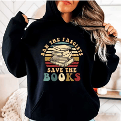 ban the fascists save the books, banned books hoodie, banned books week, freedom to read, read banned books, keep books