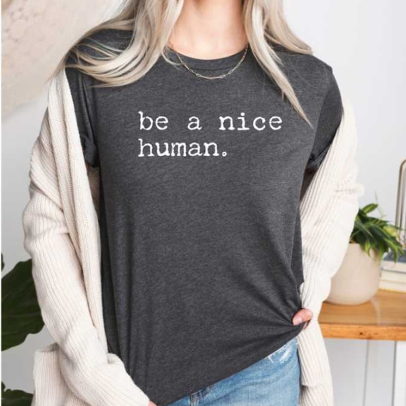 MR1310202385032benicehumanshirtinspirationshirtbeagoodhumanshirtimage1jpg