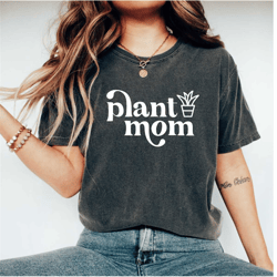 plant mom shirt, plant mama shirt, funny plant shirt, plant lover gift, plant lover shirts, plant tees, plant mom gift,