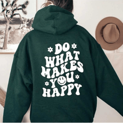 positive hoodie, do what makes you happy hoodie, inspirational hoodie, aesthetic hoodie, preppy vsco hoodie, custom word