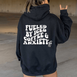 coffee addict hoodie, gift for her, coffee and anxiety hoodie, fueled by iced coffee and anxiety hoodie, funny quote hoo