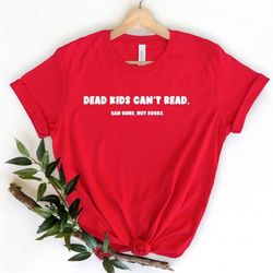 ban guns not books dead kids can't read shirt, protect kids not guns tee, end gun violence shirt, gun reform shirts, sto