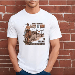 i don't need the laws of man to tell me what i oughta do shirt, funny cowboy shirt, western country shirt, funny country