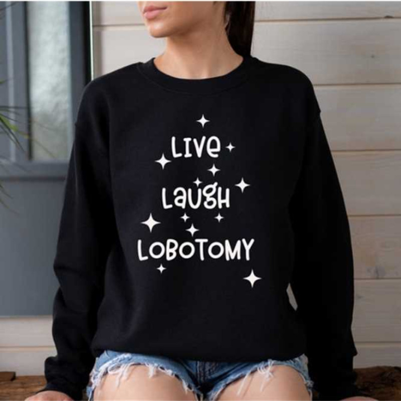 MR1210202310743livelaughlobotomysweatshirtlivelovelaughparodysweatimage1jpg