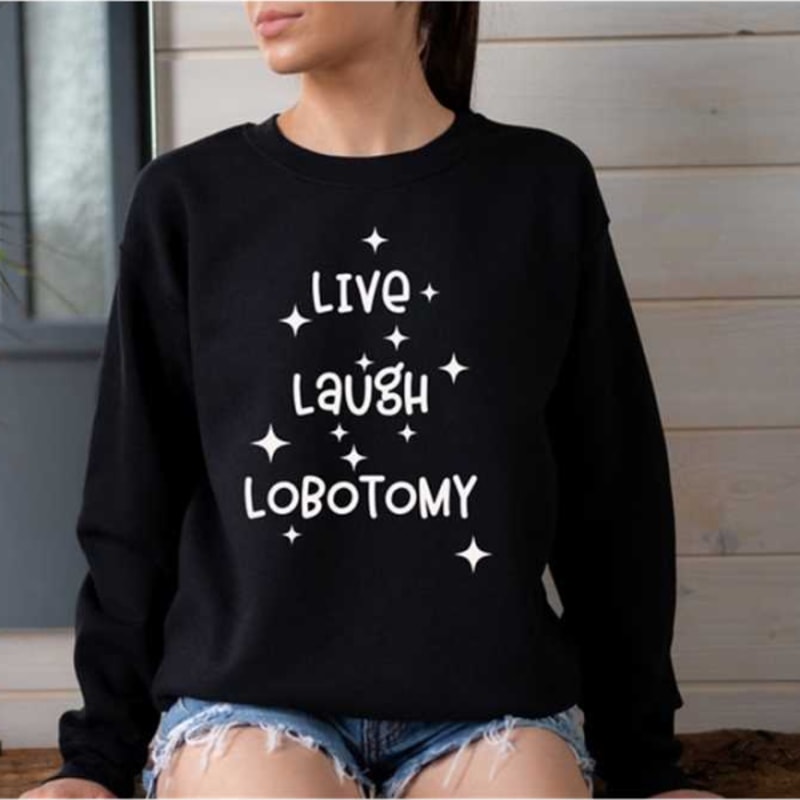 MR1210202394218livelaughlobotomysweatshirtlivelovelaughparodysweatimage1jpg