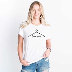 pro choice never again shirt, pro abortion tee, abortion rights tee, reproductive rights, pro choice feminist shirt, my