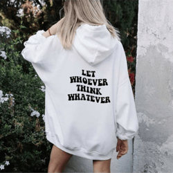 inspirational quote hoodie, mental health hoodie, let whoever think whatever, motivational saying sweat, womens empoweri
