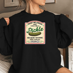 call me pickle, pickle sweatshirt, pickle sweatshirt, paint me green , vintage pickles, canning season, pickle lover cre
