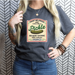 paint me green and call me a pickle, vintage canned pickles t-shirt, canning season shirt, pickle jar shirt, canned pic