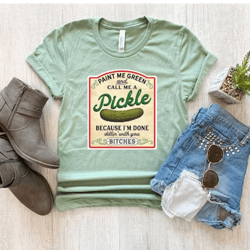 paint me green and call me a pickle, vintage canned pickles t-shirt, canning season shirt, pickle jar shirt, canned pick