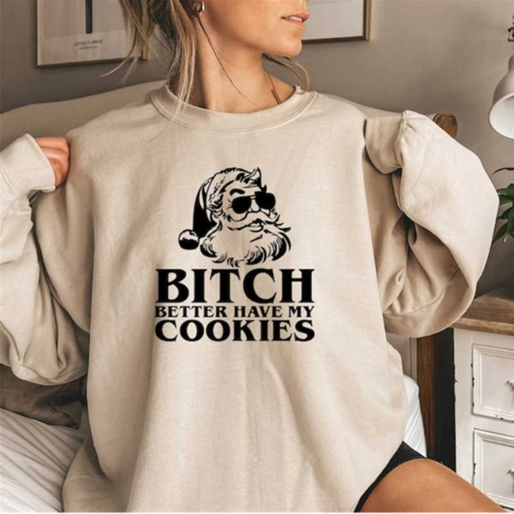 MR10102023105527bitchbetterhavemycookiessantasweatshirtchristmasimage1jpg