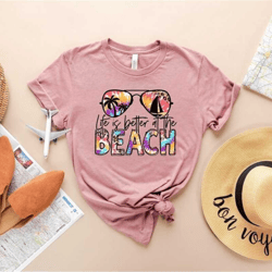 life is better at the beach shirt, vacation shirt, vacay mode, travel shirt, adventure shirt, beach vacation, family bea