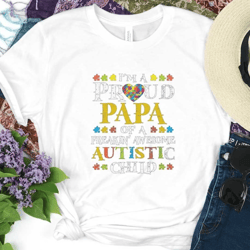 i'm a proud papa of a freakin awesome autistic child shirt, autism dad shirt, autism awareness shirt, autistic pride shi