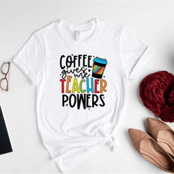 coffee gives me teacher powers t-shirt, teacher shirt, teacher gift, teacher life, teacher appreciation shirt, cute teac