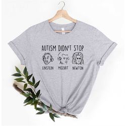 autism didn't stop shirt, autism shirt, autism awareness shirt, einstein mozart newton, autism mom shirt, autism dad shi