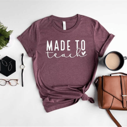 made to teach shirt, teacher shirts, teacher appreciation gift, teacher mode, teacher life tshirt, cute teacher shirt, t