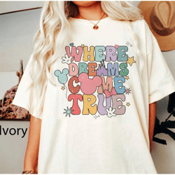 disney where dreams come true comfort colors shirt, colorful vacay shirt, disney aesthetic shirt, disney world shirt, di