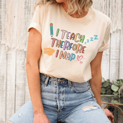 i teach therefore i nap, funny teacher shirt, teacher humor shirt, teacher tees, school shirts, gift for teacher, funny