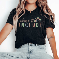 choose to include shirt, inclusion shirt, awareness shirt, neurodiversity shirts, autism shirt, autism acceptance t-shir
