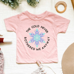 the cold never bothered me anyway / frozen / disney inspired shirt
