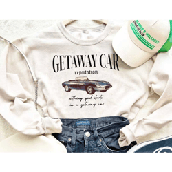 getaway car t shirt, sweatshirt, hoodie | nothing good starts in a getaway car, reputation shirt, reputation snake, geta