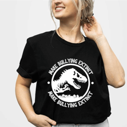 dinosaur shirt, make bullying extinct shirt, anti bullying campaign, stop bullying, bullying awareness, against bullying