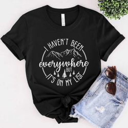 i haven't been everywhere but it's on my list,world traveler shirt,vacation shirt, adventure shirt, gift for traveler, f