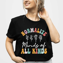 normalize minds of all kinds shirt, kids neurodiversity shirt, autism mom shirt,mental health shirt, autism awareness sh