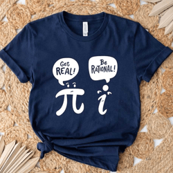 get real be rational shirt, math teacher shirt, funny math shirt, math lover tee shirt, funny math pi t-shirt, math love