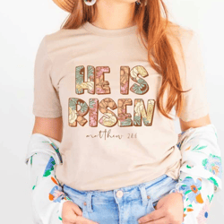 christian easter he is risen shirt, christian women shirt, bible verse shirt, christian apparel, christian outfit, flora