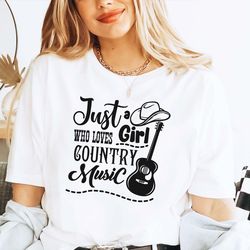 Just A Girl Who Loves Country Music Shirt, Country Music Tee, Guitar Shirt, Texas Shirt, Western T-Shirt, Country Girl S