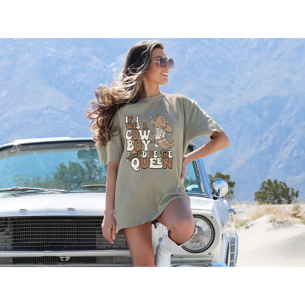 Comfort Colors, If I Was a Cowboy I'd Be the Queen Shirt, Country Music T-shirt, Western Tees.jpg