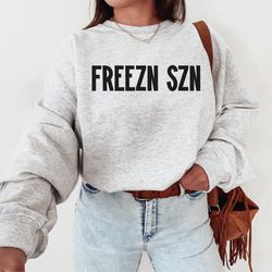 freezing season, i'm cold sweatshirt, winter always cold, cold sweatshirt, always freezing shirt, gift for cold person,